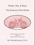 Rotate, Slip, & Stop! the Science of the Wheel