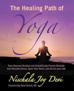 The Healing Path of Yoga: Time-Honored Wisdom and Scientifically Proven Methods that Alleviate Stress, Open Your Heart, and Enrich your Life 
