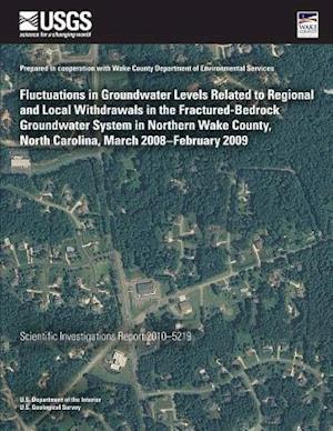 Fluctuations in Groundwater Levels Related to Regional and Local Withdrawals in the Fractured-Bedrock Groundwater System in Northern Wake County, Nort