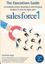 The Executives Guide to Enabling Citizen Developers and Bringing Shadow It Into the Light with Salesforce1