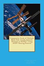 Comparative Study of Multiple Black Hole Attacks Solution Methods in MANET Using AODV Routing Protocol