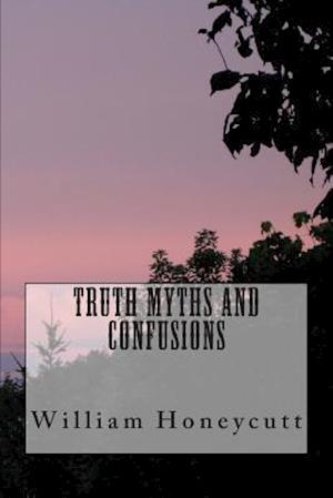 Truth Myths and Confusions