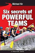 Six Secrets of Powerful Teams: A practical guide to the magic of motivating and influencing teams 