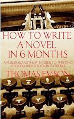 How To Write A Novel In 6 Months: A published author's guide to writing a 50,000-word book in 24 weeks 