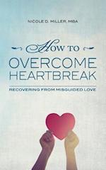 How to Overcome Heartbreak