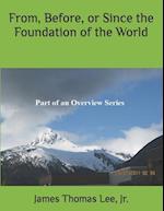 From, Before, or Since the Foundation of the World