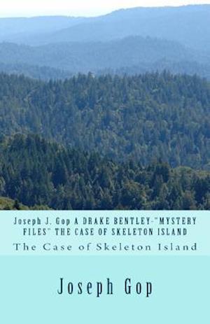 Joseph J. GOP a Drake Bentley-Mystery Files the Case of Skeleton Island