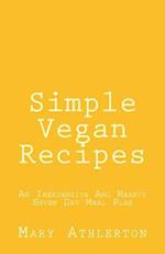 Simple Vegan Recipes: An Inexpensive And Hearty Seven Day Meal Plan 