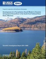 Development of a Precipitation-Runoff Model to Simulate Unregulated Streamflow in the South Fork Flathead River Basin, Montana