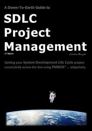 A Down-To-Earth Guide To SDLC Project Management: Getting your system / software development life cycle project successfully across the line using PMB