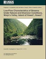 Low-Flow Characteristics of Streams Under Natural and Diversion Conditions, Waipio Valley, Island of Hawai'i, Hawai'i