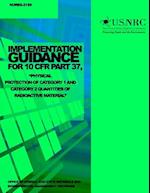 Implementation Guidance for 10 Cfr Part 37, Physical Protection of Category 1 and Category 2 Quantities of Radioactive Material