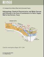 Hydrogeology, Chemical Characteristics, and Water Sources and Pathways in the Zone of Contribution of a Public-Supply Well in San Antonio, Texas