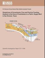 Simulations of Groundwater Flow and Particle-Traking Analysis in the Zone of Contribution to a Public-Supply Well in San Antonio, Texas