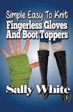 Simple Easy to Knit Fingerless Gloves and Boot Toppers