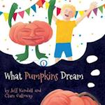 What Pumpkins Dream