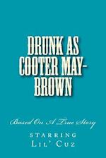 Drunk as Cooter May-Brown