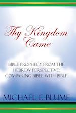 Thy Kingdom Came: Biblical Prophecy from the Hebrew Perspective: Comparing Bible With Bible 