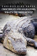 Crocodiles and Alligators, What?s the Difference - Curious Kids Press