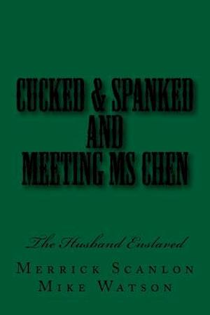 Cucked & Spanked and Meeting MS Chen