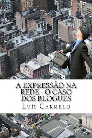 A Expressão Na Rede - O Caso DOS Blogues