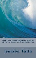 Five Lies Every Battered Woman of Faith Needs to Stop Believing