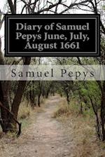 Diary of Samuel Pepys June, July, August 1661