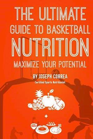 The Ultimate Guide to Basketball Nutrition