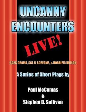 Uncanny Encounters - LIVE!: Dark Drama, Sci-Fi Screams, and Horrific Humor