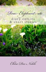 Rear Elephant, etc: :a collection of heart warming autobiographical shortstories and the autobiography of American artist Chloe Dee Noble from BigSur 