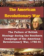 The Failure of British Strategy During the Southern Campaign of the American Revolutionary War, 1780-81