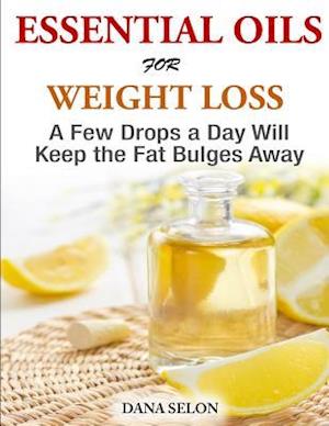 Essentials Oils for Weight Loss - A Few Drops a Day Will Keep the Fat Bulges Awa