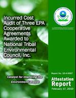 Incurred Cost Audit of Three EPA Cooperative Agreements Awarded to National Tribal Environmental Council, Inc.