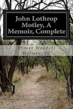 John Lothrop Motley, a Memoir, Complete