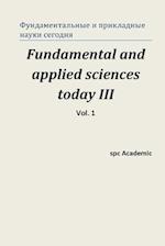 Fundamental and Applied Sciences Today III. Vol. 1