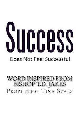 Success Does Not Feel Successful - Word Inspired by Bishop Jakes