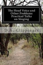 The Head Voice and Other Problems Practical Talks on Singing