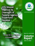 EPA Should Improve Its Oversight of Federal Agency Superfund Reviews