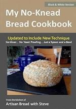 My No-Knead Bread Cookbook (B&W Version): From the Kitchen of Artisan Bread with Steve 