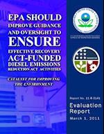 EPA Should Improve Guidance and Oversight to Ensure Effective Recovery ACT-Funding Diesel Emissions Reduction ACT Activites