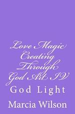 Love Magic Creating Through God Art IV