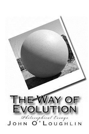 The Way of Evolution: Philosophical Essays