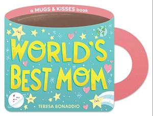 World's Best Mom (a Mugs & Kisses Mother's Day Shaped Board Book for Toddlers)