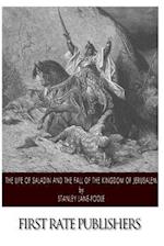 The Life of Saladin and the Fall of the Kingdom of Jerusalem