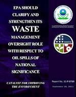 EPA Should Clarify and Strengthen Its Waste Management Oversight Role with Respect to Oil Spills of National Significance