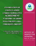 Examination of Costs Claimed Under Cooperative Agreement X7-83325501 Awarded to Kathleen S. Hill, Chiloquin, Oregon