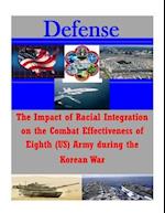 The Impact of Racial Integration on the Combat Effectiveness of Eighth (Us) Army During the Korean War