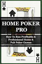 Home Poker Pro: How To Run Profitable & Professional Home & Pub Poker Games 
