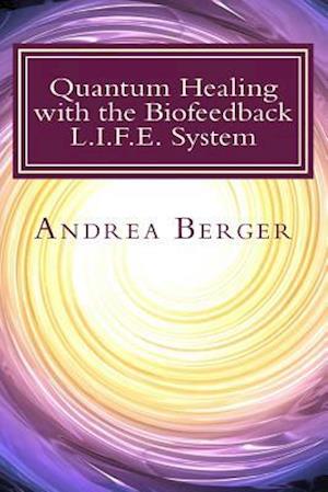 Quantum Healing with the Biofeedback L.I.F.E. System