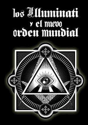 Los Illuminati Y El Nuevo Orden Mundial